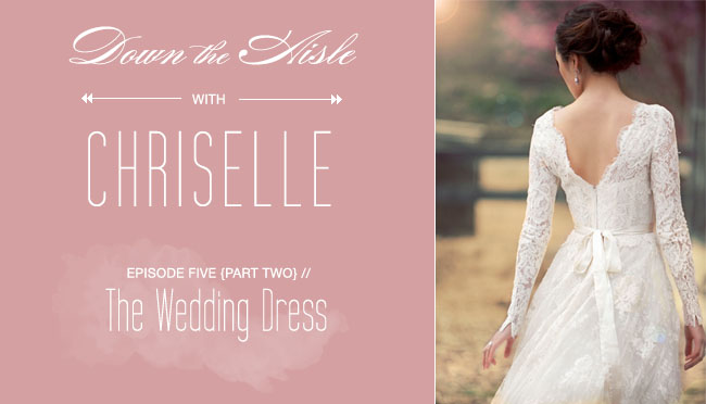 Down the Aisle With Chriselle - The Wedding Dress